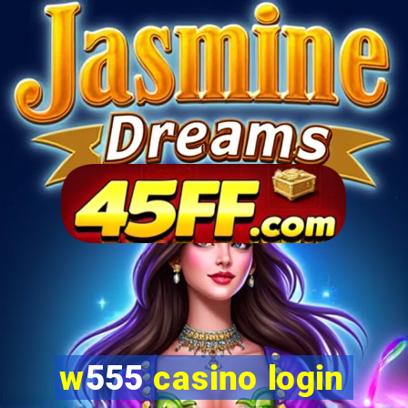 w555 casino login